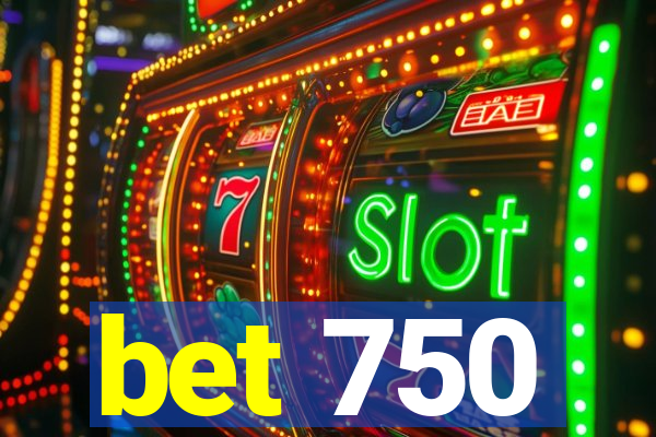 bet 750